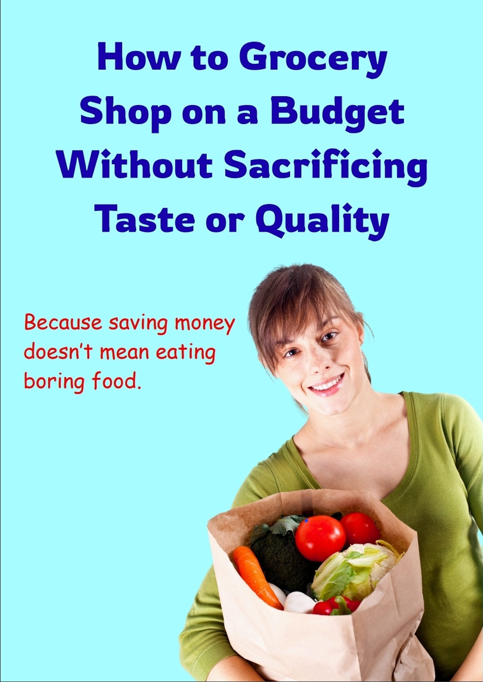 How to Grocery Shop on a Budget Without Sacrificing Taste or Quality